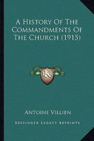 A History of the Commandments of the Church 1022046594 Book Cover