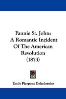 Fannie St. John: A Romantic Incident of the American Revolution 1165329700 Book Cover