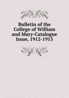 Bulletin of the College of William and Mary-Catalogue Issue, 1912-1913 5518932626 Book Cover