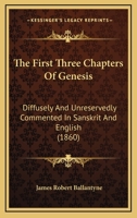 The First Three Chapters Of Genesis: Diffusely And Unreservedly Commented In Sanskrit And English (1860) 1437085539 Book Cover