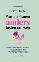 Intervallfasten: Warum Frauen anders fasten müssen: Gesund abnehmen für Frauen - wie du ohne Diät dein Wohlfühlgewicht erreichst 3384679814 Book Cover