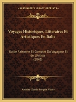 Voyages Historiques, Litteraires Et Artistiques En Italie: Guide Raisonne Et Complet Du Voyageur Et de L'Artiste (1843) 1160273189 Book Cover