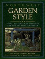 Northwest Garden Style: Ideas, Designs, and Methods for the Creative Gardener 1570610649 Book Cover