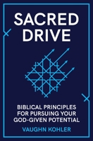 Sacred Drive: Biblical Principles for Pursuing Your God-Given Potential 1634894251 Book Cover