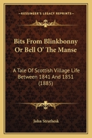 Bits From Blinkbonny, Or, Bell O' the Manse: A Tale of Scottish Village Life Between 1841 and 1851 0548661162 Book Cover
