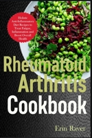 Rheumatoid Arthritis Cookbook: Holistic Anti-Inflammatory Diet Recipes to Treat Fatigue, Inflammation and Boost Overall Health B09919GQDS Book Cover