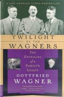 Twilight of the Wagners: The Unveiling of a Family's Legacy 0312264046 Book Cover