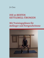 Die 50 besten Kettlebell-Übungen: Mit Trainingsplänen für Anfänger und Fortgeschrittene (German Edition) 3695751347 Book Cover