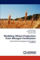 Modeling Wheat Production from Nitrogen Fertilization: under Rainfed and Supplemental Irrigation Conditions 3846558850 Book Cover