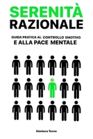 SERENITA' RAZIONALE: Guida pratica al Controllo Emotivo e alla Pace Mentale B0CCCPH1XZ Book Cover