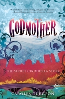 Godmother: The Secret Cinderella Story 0307407993 Book Cover
