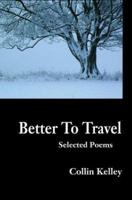 Better to Travel: Selected Poems 1329544277 Book Cover