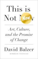 This is Not New: Art, Culture, and the Promise of Change 0745342701 Book Cover