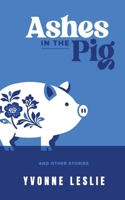 Ashes in the Pig: And Other Stories B0GXKSH2RK Book Cover