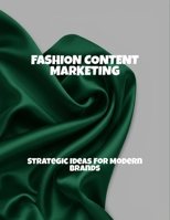 Fashion Content Marketing: Strategic Ideas For Modern Brands B0FPRML18M Book Cover