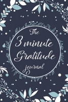 The 3 Minute Gratitude Journal: The Daily Reflections And Gratitude Notebook/ Keep Track Of The Good Things Throughout The Day. 1659661080 Book Cover