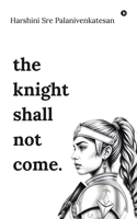 the knight shall not come: a story of a -r-o-y-a-l- broken family B0F2FXG3YB Book Cover