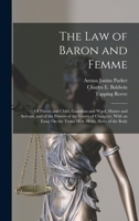 The Law of Baron and Femme: Of Parent and Child, Guardian and Ward, Master and Servant, and of the Powers of the Courts of Chancery, With an Essay On the Terms Heir, Heirs, Heirs of the Body 101736883X Book Cover