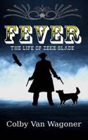 Fever: The Life of Zeke Slade 1495350223 Book Cover