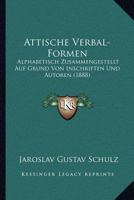 Attische Verbal-Formen: Alphabetisch Zusammengestellt Auf Grund Von Inschriften Und Autoren (1888) 1160799199 Book Cover