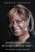 Annick Nouatin's Autobiography Part 1: A Story of Courage, Strength, and Spirituality 1468536699 Book Cover