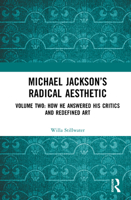 Michael Jackson’s Radical Aesthetic: Volume Two: How He Answered His Critics and Redefined Art 1041067402 Book Cover