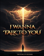 I Wanna Talk To You B0GXPDNLLC Book Cover