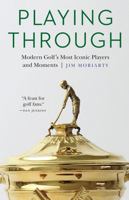 Playing Through: Modern Golf's Most Iconic Players and Moments 0803278659 Book Cover