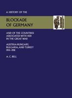 A History of the Blockade of Germany and of the Countries Associated with Her in the Great War: Austria-Hungary, Bulgaria and Turkey 1914-1918 1847341020 Book Cover