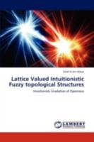 Lattice Valued Intuitionistic Fuzzy topological Structures: Intuitionistc Gradation of Openness 3838366301 Book Cover