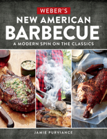 Weber's New American Barbecue™: The Blending of Tradition, Cultural Influences, and Creativity at the Grill 0544715276 Book Cover