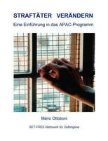 Straftäter verändern: Eine Einführung in das APAC-Programm 3837049418 Book Cover