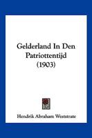 Gelderland In Den Patriottentijd (1903) 1161177787 Book Cover