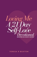 Loving Me: A 21 Day Self-Love Devotional Rooted in God's Word B0DN1ZZSH6 Book Cover