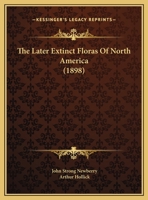 The Later Extinct Floras Of North America 1120895855 Book Cover