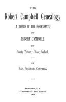 The Robert Campbell Genealogy: A Record of the Descendants of Robert Campbell of County Tyrone, Ulster, Ireland 1494498081 Book Cover