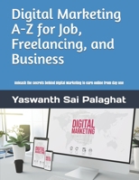 Digital Marketing A-Z for Job, Freelancing and Business: Unleash the secrets behind Digital Marketing to earn online from day one B08ZBRK8C2 Book Cover