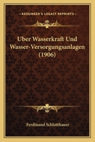 Uber Wasserkraft Und Wasser-Versorgungsanlagen (1906) 1160291918 Book Cover