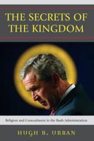 The Secrets of the Kingdom: Religion and Secrecy in the Bush Administration 0742552470 Book Cover