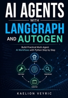 AI Agents with LangGraph and AutoGen: Build Practical Multi-Agent AI Workflows with Python Step by Step B0H1CGVYJG Book Cover