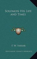 Solomon: His Life and Times 1162741759 Book Cover