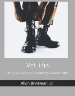 Vet This: Diary of a Veteran's Journey: Volume One 1979216053 Book Cover