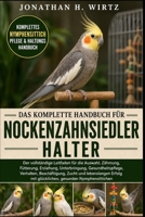 DAS KOMPLETTE HANDBUCH FÜR NOCKENZAHNSIEDLERHALTER: Der vollständige Leitfaden für die Auswahl, Zähmung, Fütterung, Erziehung, Unterbringung, ... gesunden Nymphensitti (German Edition) B0HBN9R11X Book Cover