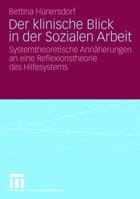 Der Klinische Blick in Der Sozialen Arbeit: Systemtheoretische Annaherungen an Eine Reflexionstheorie Des Hilfesystems 3531163221 Book Cover