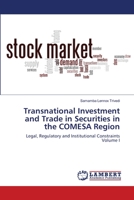 Transnational Investment and Trade in Securities in the COMESA Region: Legal, Regulatory and Institutional Constraints Volume I 6200468311 Book Cover