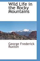 Wild Life in the Rocky Mountains 1015754775 Book Cover