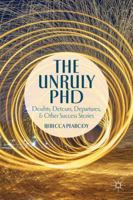 The Unruly PhD: Doubts, Detours, Departures, and Other Success Stories 1137373105 Book Cover