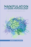 Manipulation and Dark Psychology: How to Stop Being Manipulated 1802250204 Book Cover