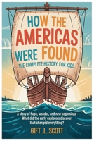 How the Americas Were Found: The Complete History for Kids: A Story of Hope, Wonder, and New Beginnings – What Did the Early Explorers Discover That ... (Kids Fun, History and Educational books) B0FRFRF13S Book Cover