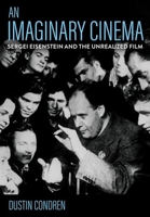 An Imaginary Cinema: Sergei Eisenstein and the Unrealized Film 1501778463 Book Cover
